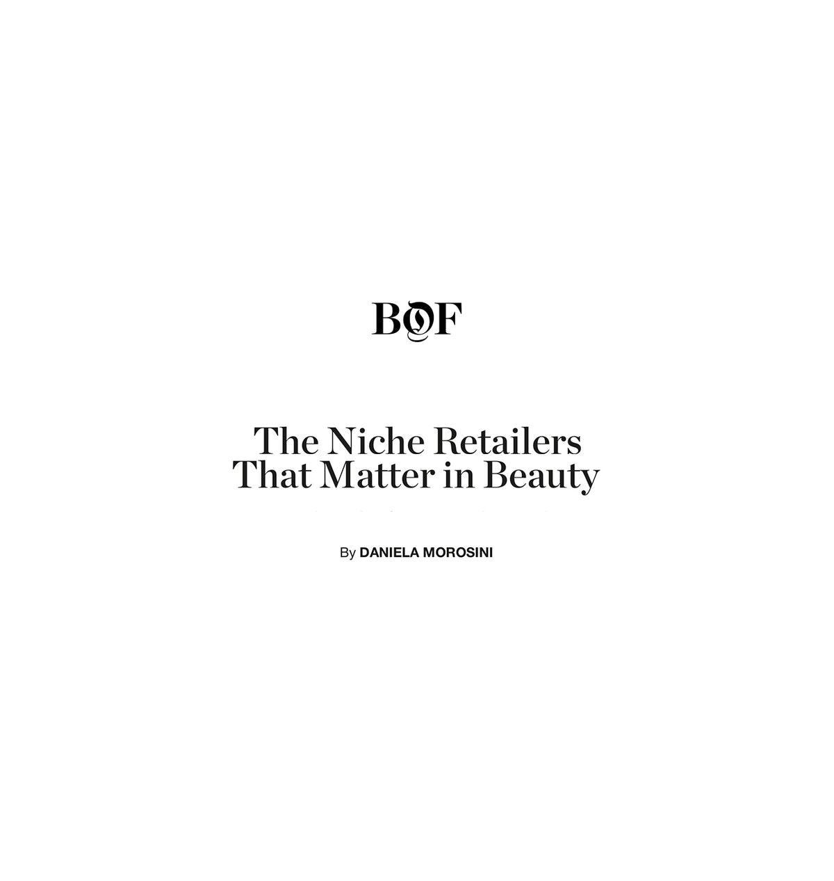 Business of Fashion article headline – The Niche Retailers That Matter in Beauty, by Daniela Morosini