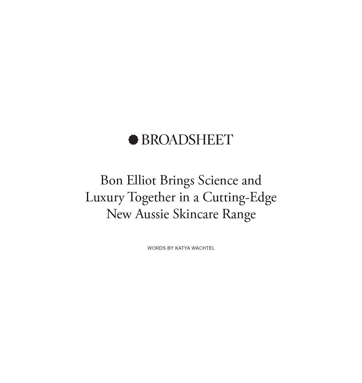 Broadsheet: Bon Elliot Brings Science and Luxury Together in a Cutting-Edge New Aussie Skincare Range