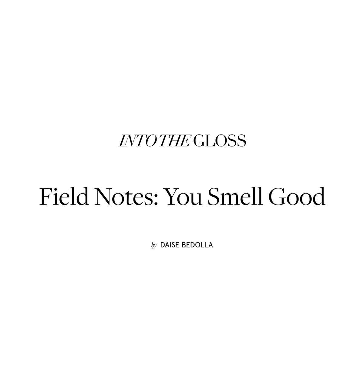 Into The Gloss — Field Notes: You Smell Good